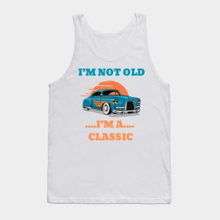 I'm not Old, I'm a Classic Tank Top